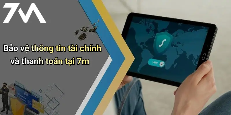 Bảo vệ thông tin tài chính và thanh toán tại 7m
