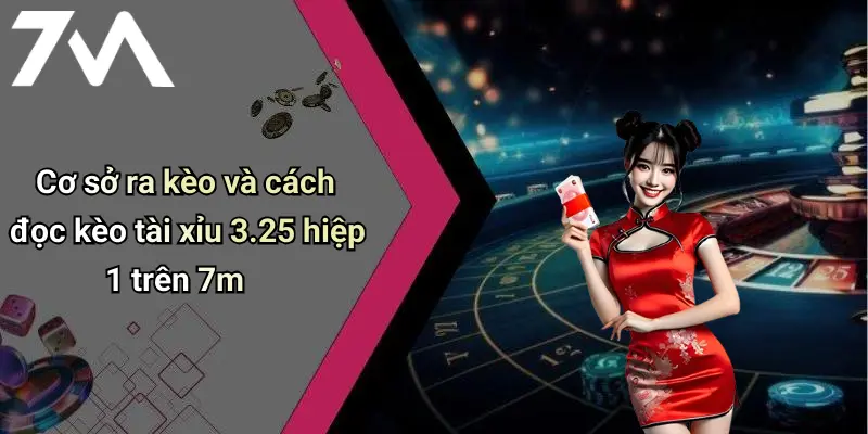 Cơ sở ra kèo và cách đọc kèo tài xỉu 3.25 hiệp 1 trên 7m