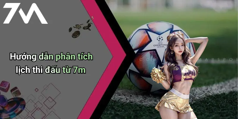 Hướng dẫn phân tích lịch thi đấu từ 7m