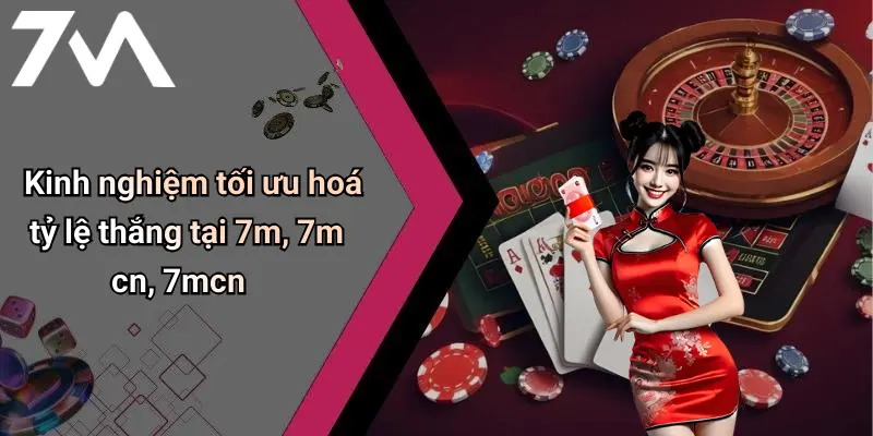 Kinh nghiệm tối ưu hoá tỷ lệ thắng tại 7m, 7m cn, 7mcn