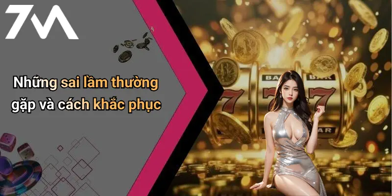 Những sai lầm thường gặp và cách khắc phục