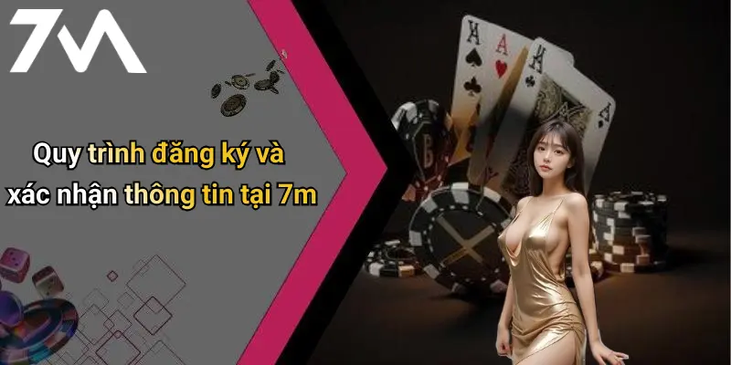 Quy trình đăng ký và xác nhận thông tin tại 7m