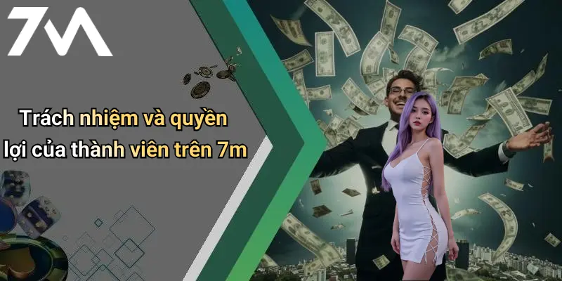 Trách nhiệm và quyền lợi của thành viên trên 7m