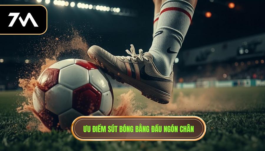 Ưu điểm sút bóng bằng đầu ngón chân