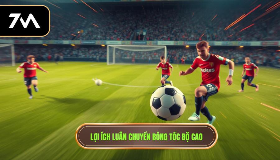Lợi ích luân chuyển bóng tốc độ cao